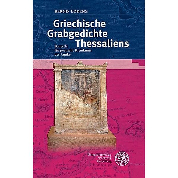 Griechische Grabgedichte Thessaliens / Kalliope - Studien zur griechischen und lateinischen Poesie Bd.16, Bernd Lorenz