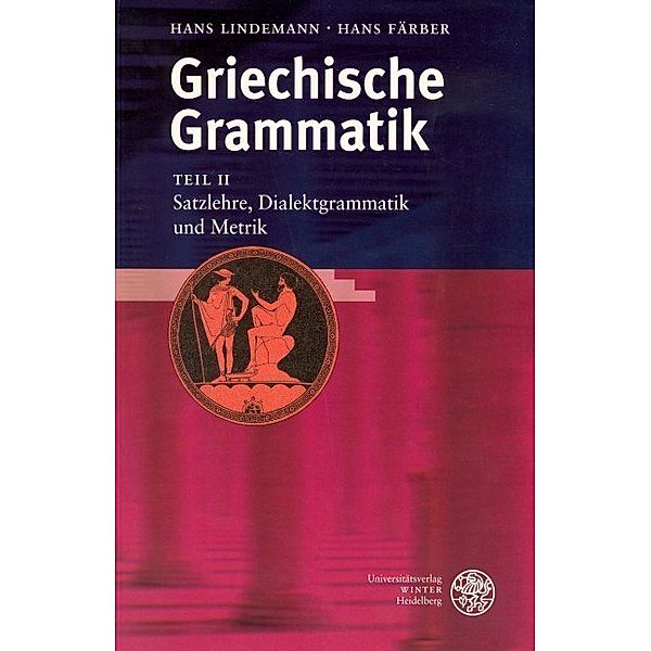 Griechische Grammatik / Satzlehre, Dialektgrammatik und Metrik, Hans Lindemann, Hans Färber