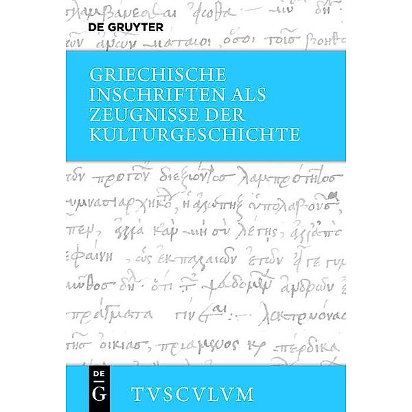 Griechische Inschriften als Zeugnisse der Kulturgeschichte / Sammlung Tusculum