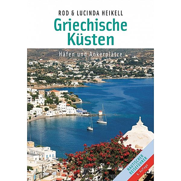 Griechische Küsten / Nautischer Reiseführer, Rod Heikell, Lucinda Heikell