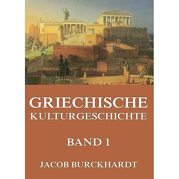 Griechische Kulturgeschichte, Band 1, Jacob Burckhardt