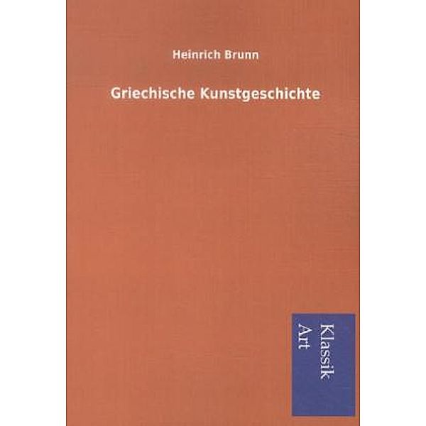 Griechische Kunstgeschichte, Heinrich Brunn