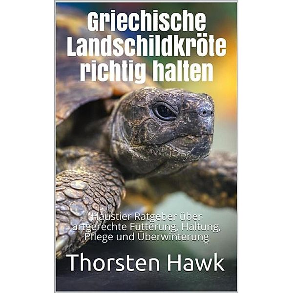 Griechische Landschildkröte richtig halten, Thorsten Hawk