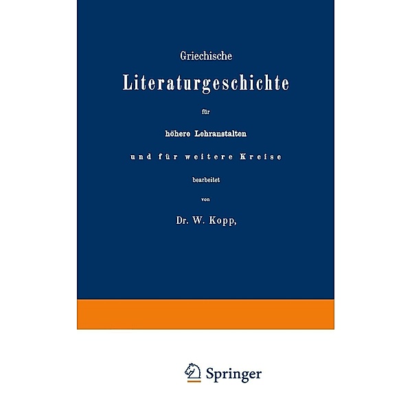 Griechische Literaturgeschichte für höhere Lehranstalten und für weitere Kreise, W. Kopp