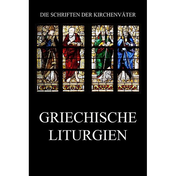 Griechische Liturgien / Die Schriften der Kirchenväter Bd.80