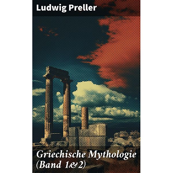Griechische Mythologie (Band 1&2), Ludwig Preller