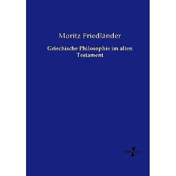 Griechische Philosophie im alten Testament, Moritz Friedländer