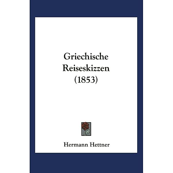 Griechische Reiseskizzen, Hermann Hettner