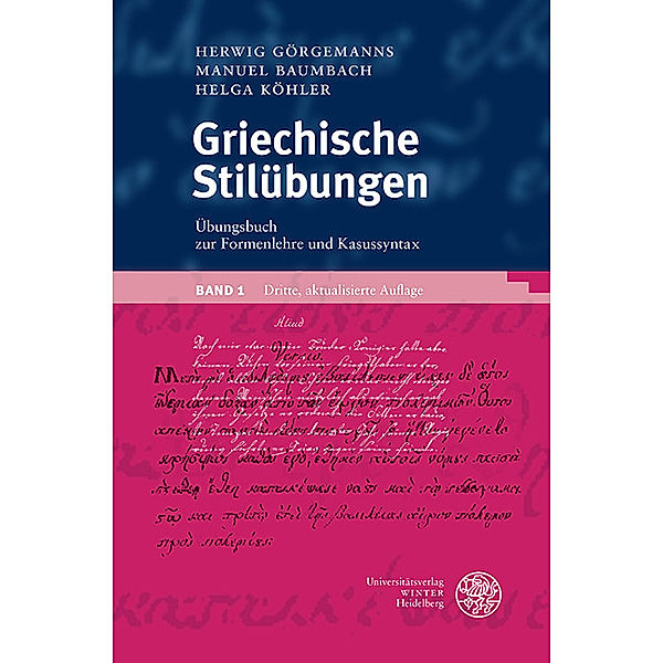 Griechische Stilübungen / Übungsbuch zur Formenlehre und Kasussyntax.Bd.1, Herwig Görgemanns, Manuel Baumbach, Helga Köhler