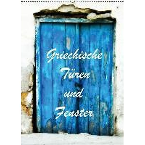 Griechische Türen und Fenster / CH-Version (Wandkalender 2015 DIN A2 hoch), JUSTART
