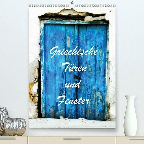 Griechische Türen und Fenster / CH-Version(Premium, hochwertiger DIN A2 Wandkalender 2020, Kunstdruck in Hochglanz)