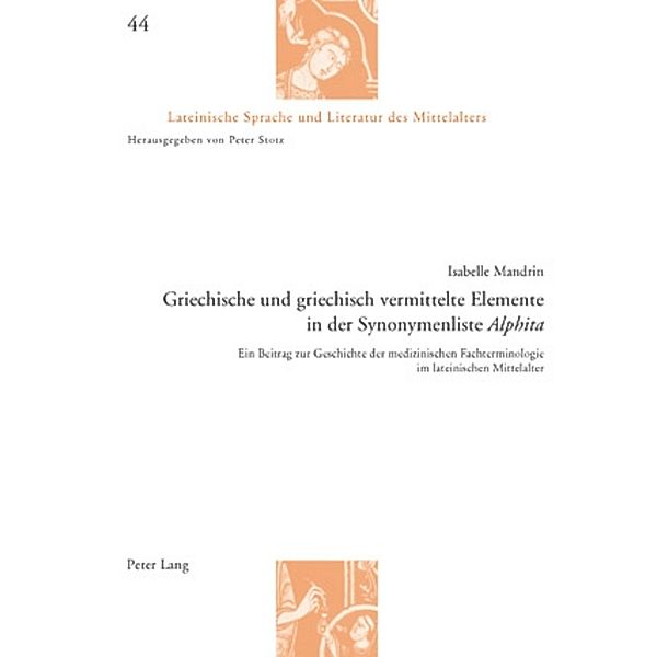 Griechische und griechisch vermittelte Elemente in der Synonymenliste Alphita, Isabelle Mandrin