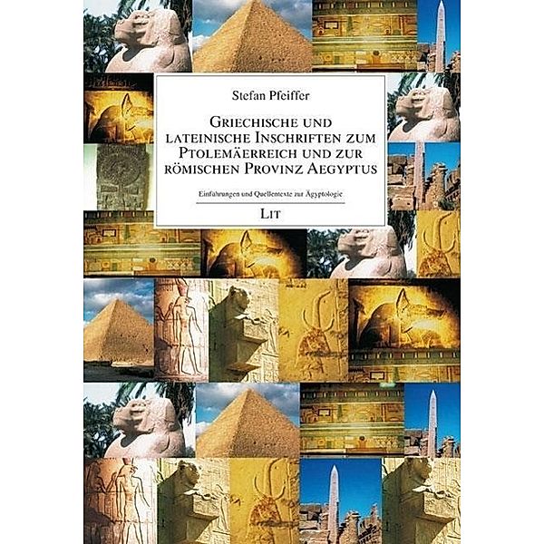 Griechische und lateinische Inschriften zum Ptolemäerreich und zur römischen Provinz Aegyptus, Stefan Pfeiffer