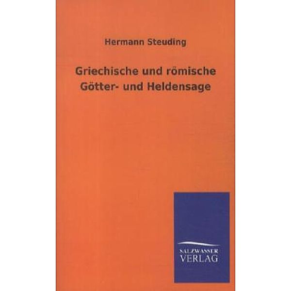 Griechische und römische Götter- und Heldensage, Hermann Steuding