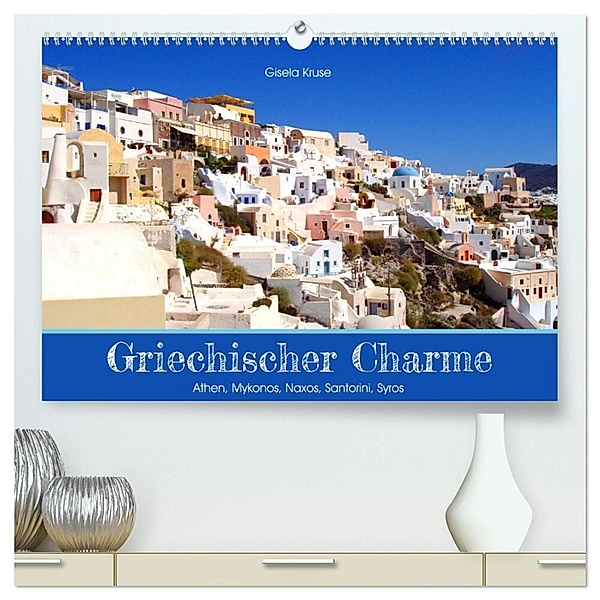 Griechischer Charme (hochwertiger Premium Wandkalender 2024 DIN A2 quer), Kunstdruck in Hochglanz, Gisela Kruse