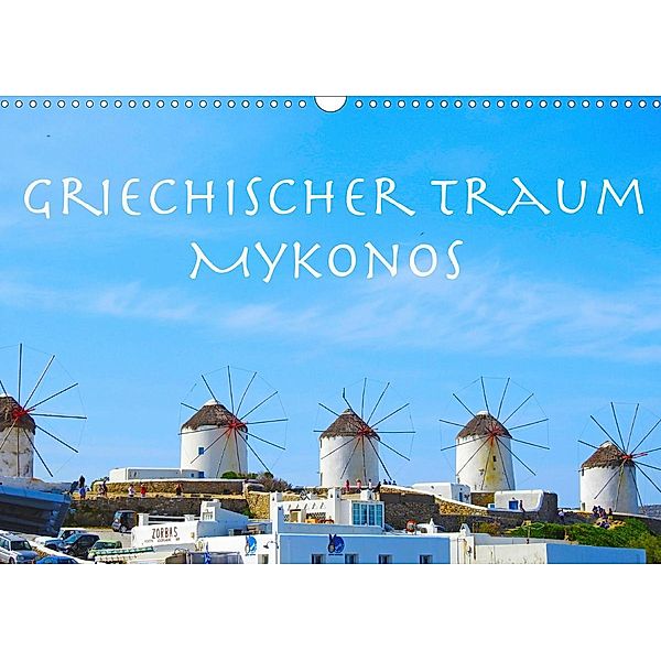Griechischer Traum Mykonos (Wandkalender 2021 DIN A3 quer), Melanie Sommer