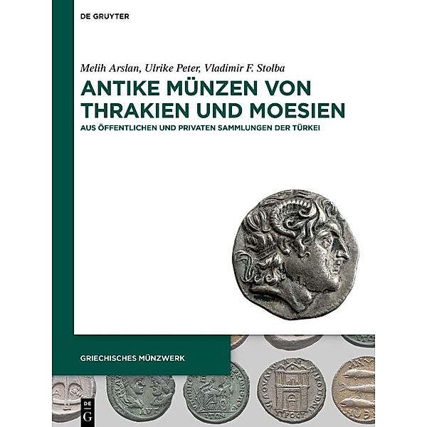 Griechisches Münzwerk / Antike Münzen von Thrakien und Moesien, Melih Arslan, Ulrike Peter