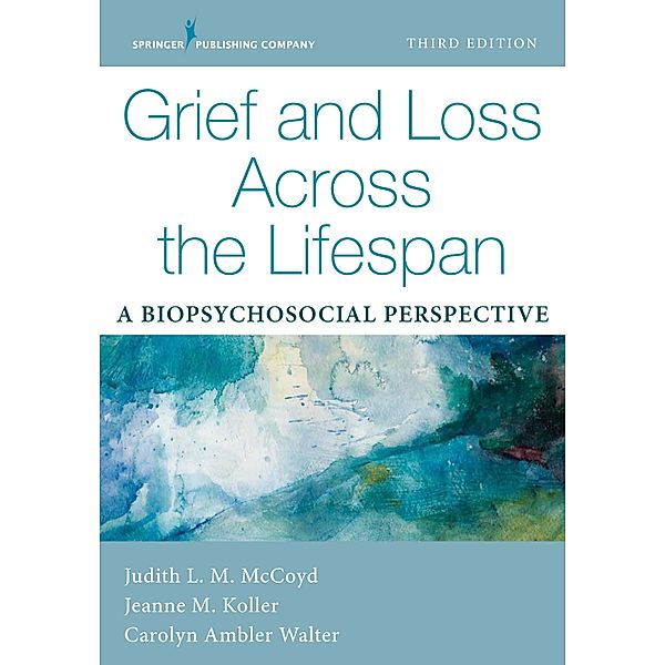 Grief and Loss Across the Lifespan, Judith L. M. McCoyd, Jeanne Koller, Carolyn Ambler Walter