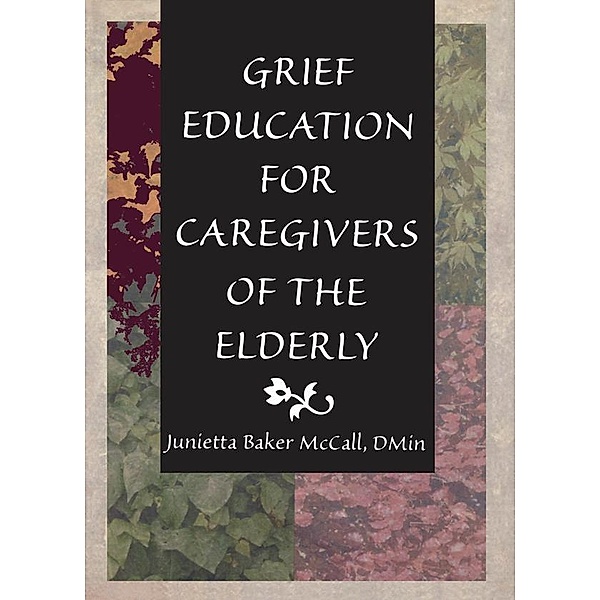 Grief Education for Caregivers of the Elderly, Harold G Koenig, Junietta B Mccall