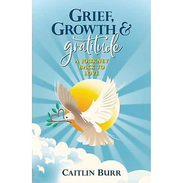 Grief, Growth, and Gratitude, Caitlin Burr