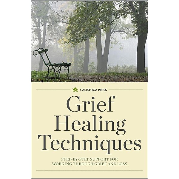 Grief Healing Techniques, Calistoga Press