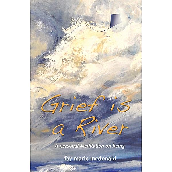 Grief Is a River, Fay Marie Mcdonald