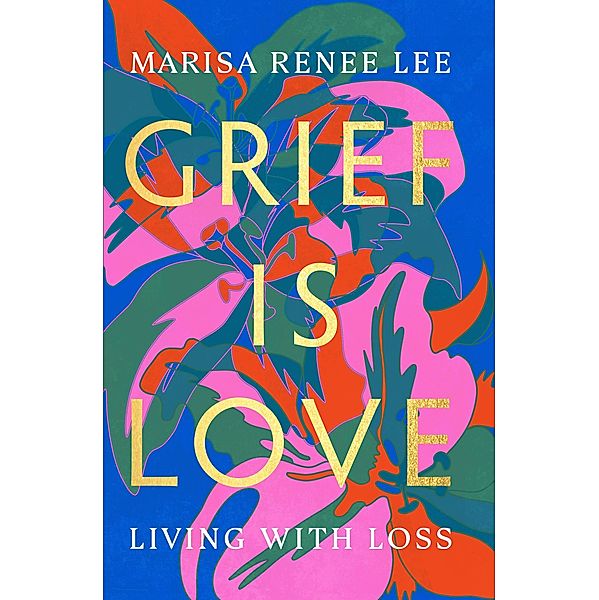 Grief Is Love, Marisa Renee Lee