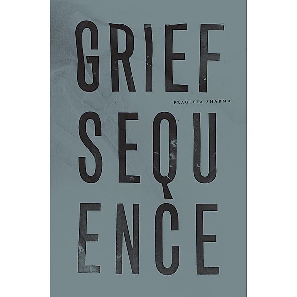 Grief Sequence, Prageeta Sharma