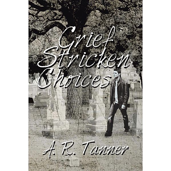 Grief Stricken Choices, A. R. Tanner