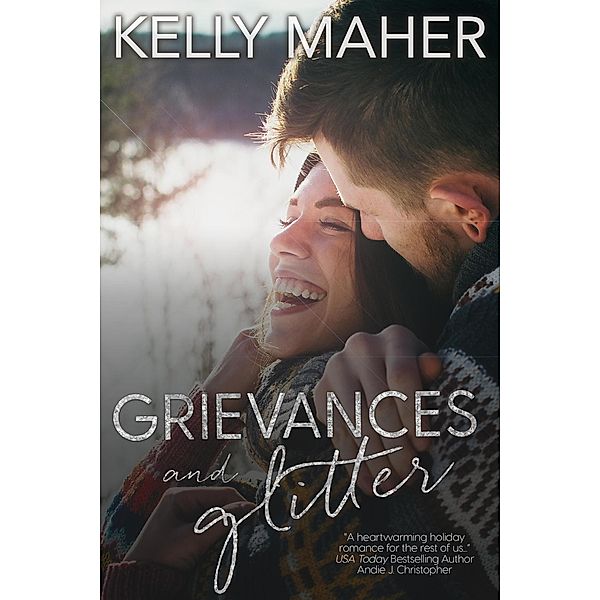 Grievances & Glitter: A Christmas Romance Novella, Kelly Maher
