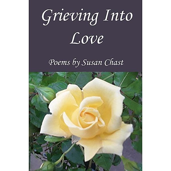 Grieving Into Love, Susan Chast