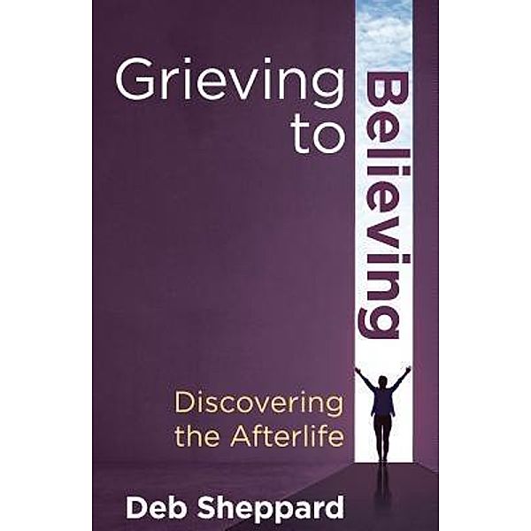 Grieving to Believing, Deb Sheppard