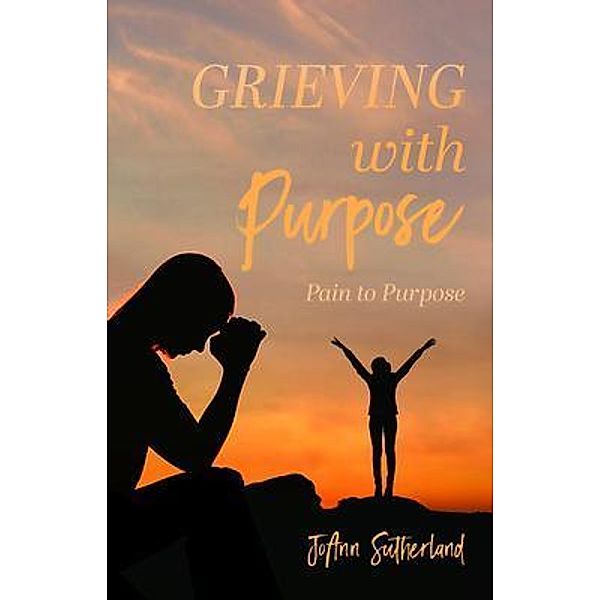 Grieving with Purpose, Joann Sutherland