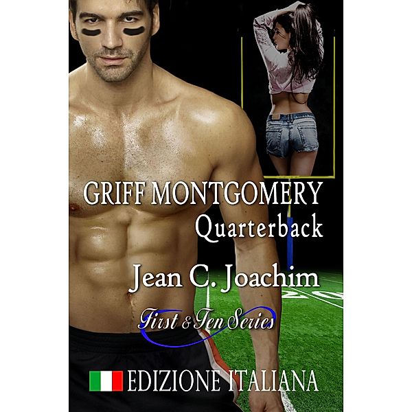 Griff Montgomery, Quarterback, Edizione Italiana (First & Ten (Edizione Italiana), #1) / First & Ten (Edizione Italiana), Jean C. Joachim