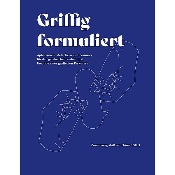 Griffig formuliert, Helmut Glück