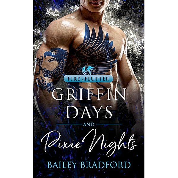Griffin Days and Pixie Nights / Fire & Flutter Bd.3, Bailey Bradford
