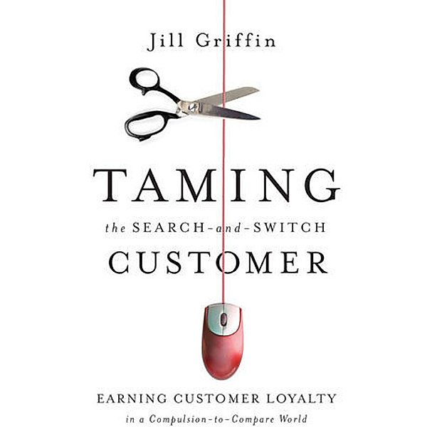Griffin, J: Taming the Search-and-Switch Customer, Jill Griffin