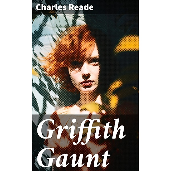 Griffith Gaunt, Charles Reade