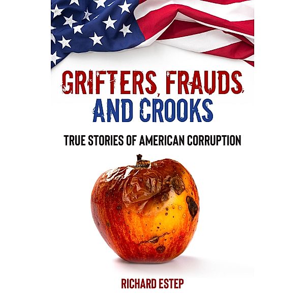 Grifters, Frauds, and Crooks / Dark Minds True Crimes, Richard Estep