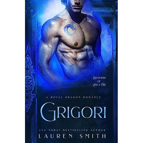 Grigori: A Royal Dragon Romance (Brothers of Ash and Fire, #1) / Brothers of Ash and Fire, Lauren Smith