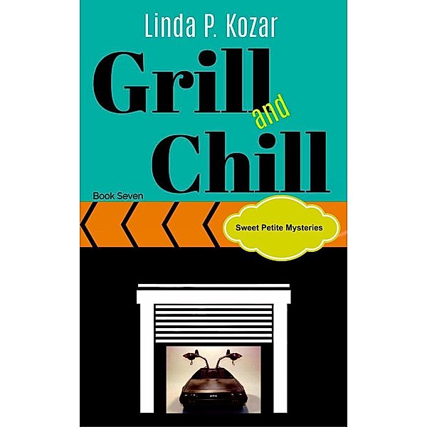 Grill and Chill (Sweet Petite Mysteries, #7), Linda Kozar