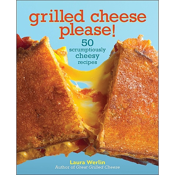Grilled Cheese Please!, Laura Werlin