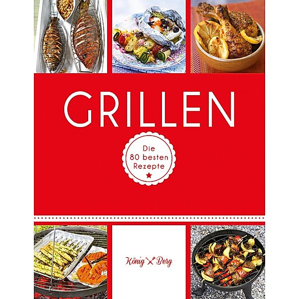 Grillen / König & Berg Kochbücher, Verlag König & Berg