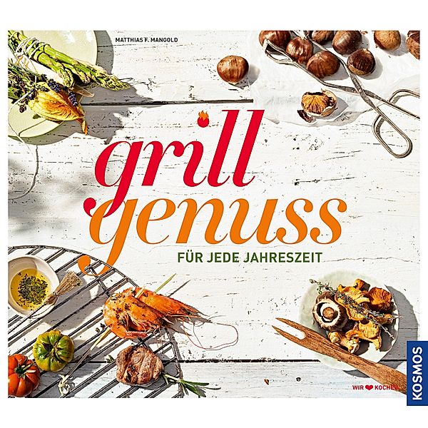 Grillgenuss für jede Jahreszeit, Matthias Mangold