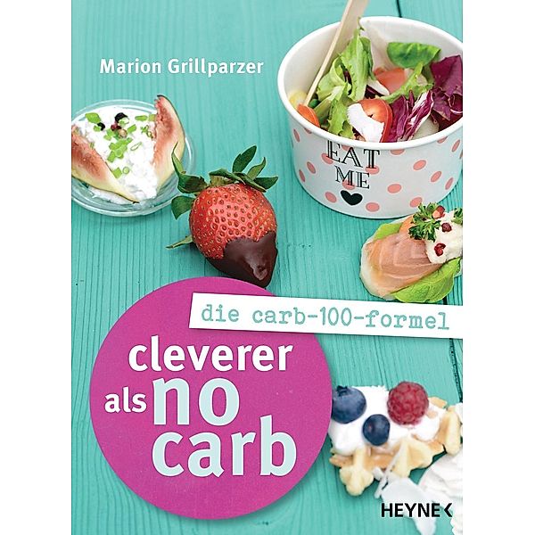 Grillparzer, M: Cleverer als No Carb: Die Carb-100-Formel, Marion Grillparzer