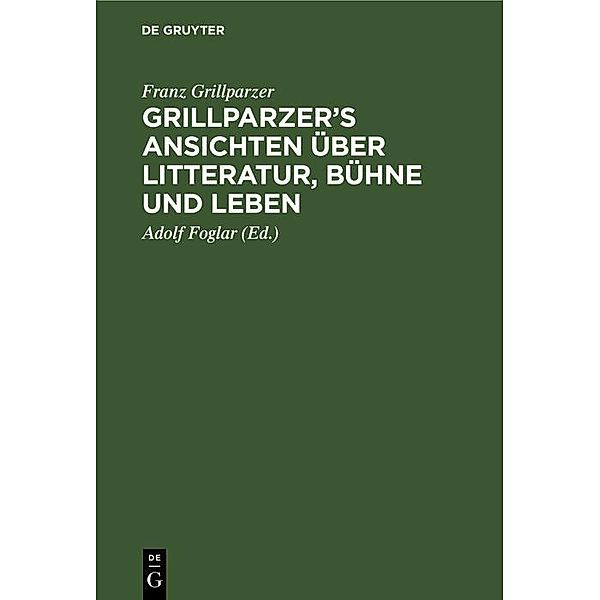 Grillparzer's Ansichten über Litteratur, Bühne und Leben, Franz Grillparzer