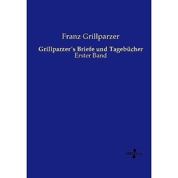 Grillparzers Briefe und Tagebücher, Franz Grillparzer