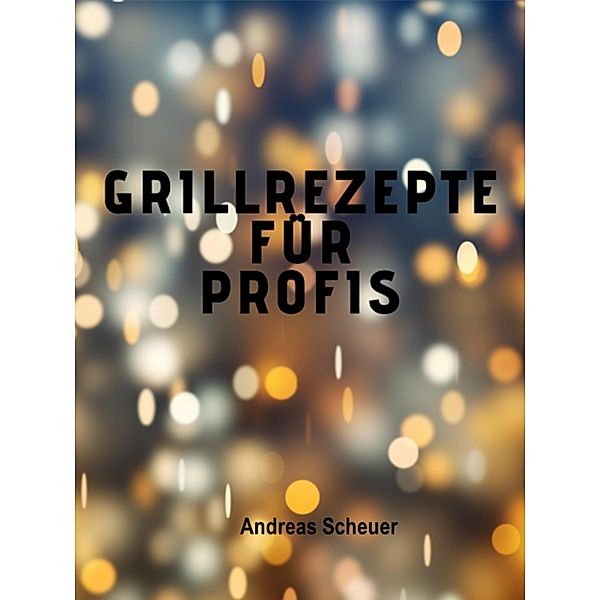 Grillrezepte für Profis, Andreas Scheuer