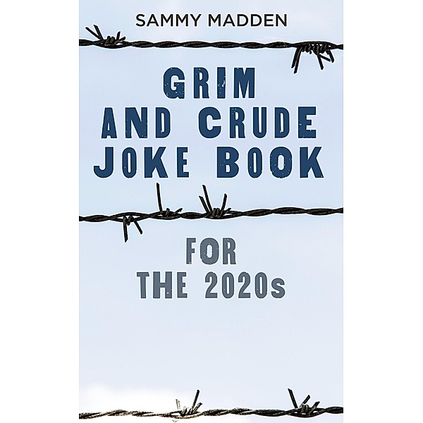 Grim and Crude Joke Book for the 2020s, Sammy Madden