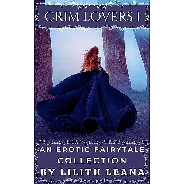 Grim Lovers 1: An Erotic Fairytale Collection / Grim Lovers, Lilith Leana